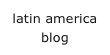 latin america 
blog