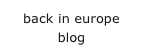 back in europe
blog